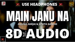 Main Janu Na 8D AUDIO - Arjuna Harjai | Jonita Gandhi 8D Audio with Lyrics || Dimension BeatX