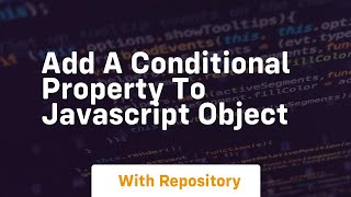 Add a conditional property to javascript object