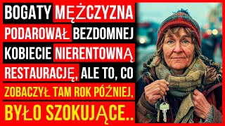 Bogaty Mężczyzna Dał Bezdomnej Kobiecie Nierentowną Restaurację, Ale Po Roku..