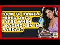 How To Handle Mixed Data Types When Loading CSV In Pandas? - Python Code School