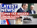 Major change to superannuation tax breaks, Lismore floods: one year on | 9 News Australia