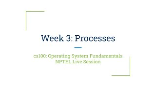 NPTEL Live Session - Week 3 - OS Fundamentals (noc22-cs100)