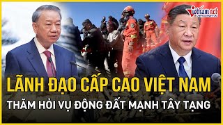 Lãnh đạo Việt Nam gửi điện thăm hỏi về vụ động đất tại Trung Quốc | Báo VietNamNet