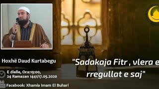 Sadakatul Fitr, vlera dhe rregullat e saj - Hoxhë Daud Kurtabegu