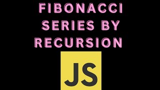 Fibonacci Series By Using Recursion|JavaScript|Functions|Recursion.
