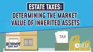 Estate Taxes: Determining the Market Value of Inherited Assets