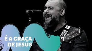 É A GRAÇA DE JESUS