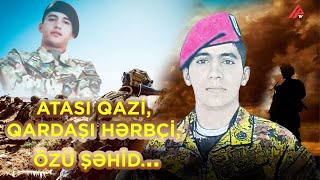 Atası qazi, qardaşı hərbçi, özü şəhid... - REPORTAJ