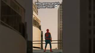 Who is gonna watch spoder man #memes #shorts #spooderman