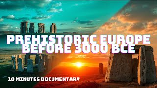 Prehistoric Europe: Life Before 3000 BCE | Early Humans, Megaliths \u0026 the Neolithic Revolution