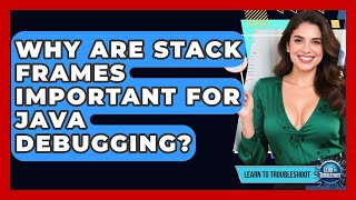 Why Are Stack Frames Important For Java Debugging? - Learn To Troubleshoot