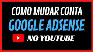 Como mudar conta AdSense no Youtube | Vincular Youtube ao Adsense | what is google adsense