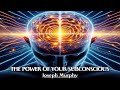 The Mind's Only Limits Are Those Imagined - THE POWER OF YOUR SUBCONSCIOUS - Joseph Murphy