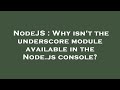 NodeJS : Why isn't the underscore module available in the Node.js console?