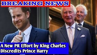 A New PR Effort by King Charles Discredits Prince Harry
