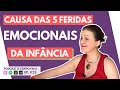 5 feridas emocionais causadas na infância | #023 | PODCAST O CORPO FALA | EMANUELLY MARTINELI