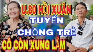 U .80 Hồi Xuân Tuyển Chồng Trẻ Cô Còn Xung Lắm - Đức Tuấn Kết Nối Yêu Thương