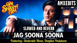 Jag Soona Soona Lage | Om Shanti Om | Shahrukh Khan, Deepika Padukon | Slowed and Reverb
