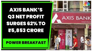 Axis Bank Q3 Results: Net Profit Soars 62% YoY To ₹5,853 Crore, Beats Estimates | Power Breakfast