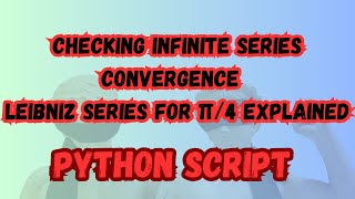 Checking Infinite Series Convergence in Python | Leibniz Series for π/4 Explained