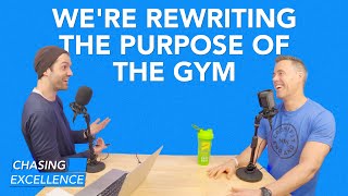 We’re Rewriting the Purpose of the Gym | Chasing Excellence
