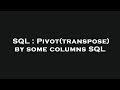 SQL : Pivot(transpose) by some columns SQL
