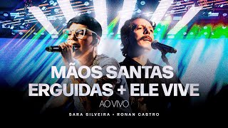 Mãos Santas Erguidas/Ele  Vive - Projeto vida music - Sara Silveira feat Ronan Castro