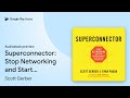 Superconnector: Stop Networking and Start… by Scott Gerber · Audiobook preview