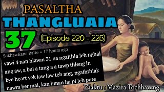 LALBULA PASALTHA - 37 (220 - 225) | Thangluaia hlawm sawmthum pasarih na