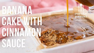 Banana Cake with Cinammon Sauce | EG13 Ep05