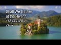 Shall We Gather at the River - The Celebration Choir [with lyrics]