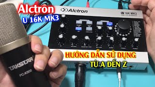 Hướng Dẫn Chi Tiết Sử Dụng Sound Card Alctron U 16K MK3 Từ A Đến Z