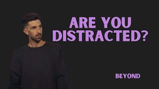 are you distracted?