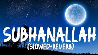 Subhanallah | Slowed+Reverb | Lyrical | Yeh Jawaani Hai Deewani | Pritam | RK Lofi | 🎧