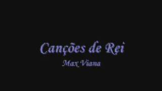 Canções de Rei - Max Viana (Letra)