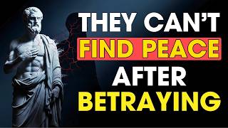 They Can’t Find PEACE After BETRAYING You – The TRUTH About BETRAYAL | Stoic Philosophy