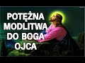 Potężna modlitwa do Boga Ojca - poproś o to, co jest dla Ciebie ważne