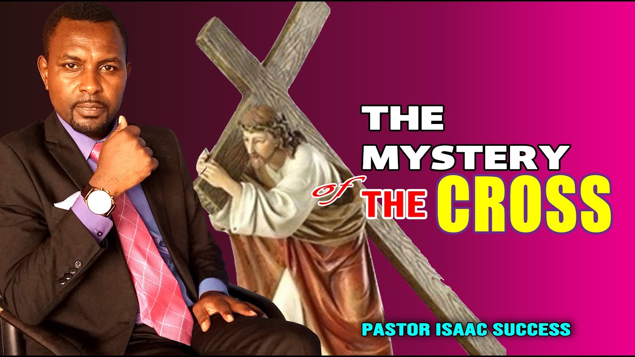 The Mystery Of The Cross Part 2 Pst Isaac Success Youtube