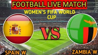 Spain W Vs Zambia W Live Match Score🔴|| Zambia W vs Spain W Women's Fifa World Cup