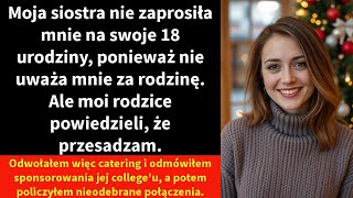 Moja siostra nie zaprosiła mnie na swoje 18 urodziny, ponieważ nie uważa mnie za rodzinę.