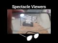 Spectacle Viewers