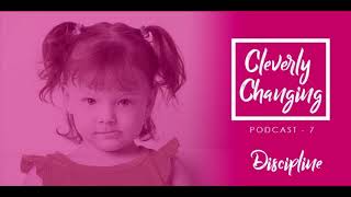 How Do You Discipline Children? - Cleverly Changing Podcast Episode 7