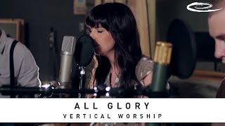 VERTICAL WORSHIP - All Glory: Song Sessions