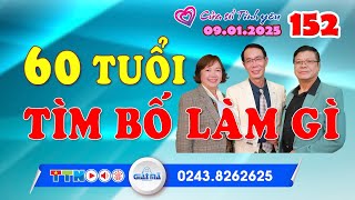 60 tuổi tìm bố làm gì | Cửa sổ tình yêu 152 | Chuyên gia tâm lý Đinh Đoàn