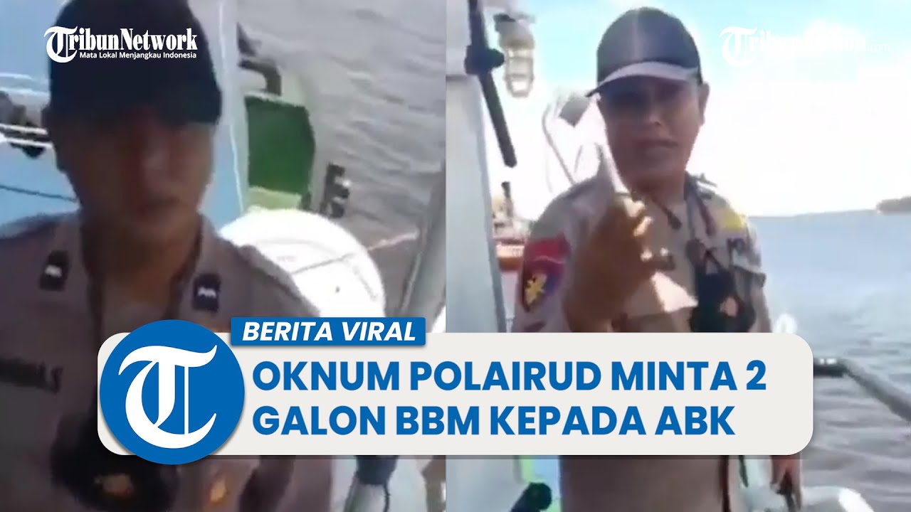 Viral Video Oknum Polairud Diduga Minta 2 Galon BBM Kepada ABK - YouTube