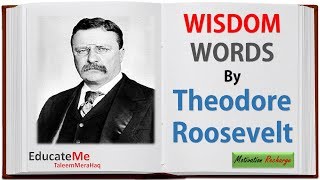 Wisdom Words by Theodore Roosevelt - Motivational Quotes by Theodore Roosevelt