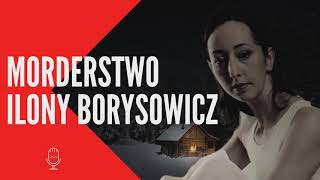 MORDERSTWO ILONY BORYSOWICZ  - Nadzieja która przyniosła śmierć #podcastkryminalny