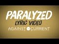 Against The Current -  Paralyzed (Official Lyric Video)