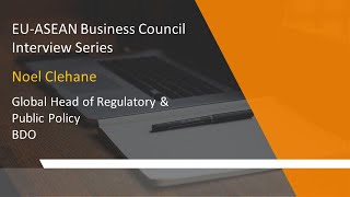 EU-ABC Interview Series: Noel Clehane Global Head of Regulatory \u0026 Public Policy, BDO