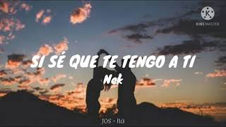 Si se que te tengo a ti - Nek // Letra